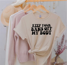 Load image into Gallery viewer, Keep Your Bans Off My Body T-Shirt