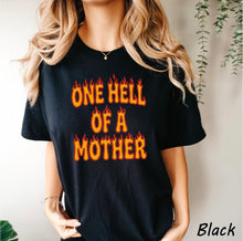 Load image into Gallery viewer, One Hell of a Mother T-Shirt
